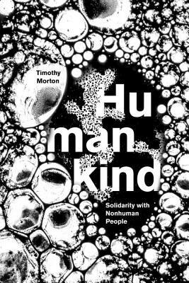 Humankind: Solidarity with Nonhuman People by Timothy Morton