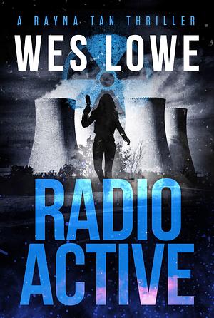 Radioactive by Wesley Robert Lowe, Wesley Robert Lowe