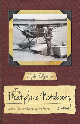 The Floatplane Notebooks by Clyde Edgerton