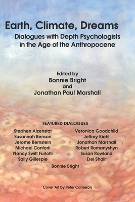 Earth, Climate, Dreams: Dialogues with Depth Psychologists in the Age of the Anthropocene by Robert Romanyshyn, Jonathan Paul Marshall, Jeffrey Kiehl