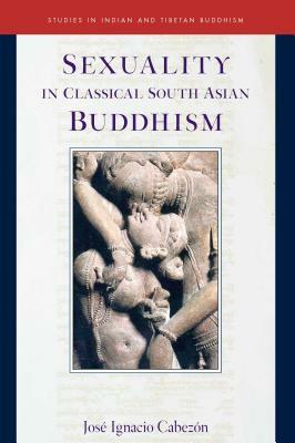 Sexuality in Classical South Asian Buddhism by Jose Ignacio Cabezon