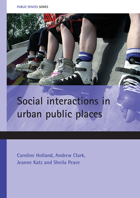 Social Interactions in Urban Public Places by Jeanne Katz, Caroline Holland, Andrew Clark