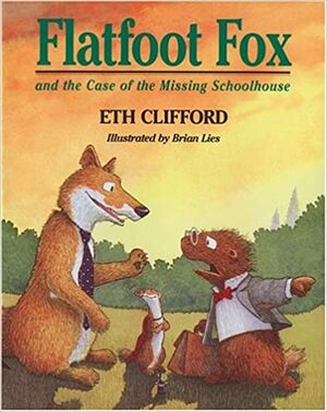 Flatfoot Fox and the Case of the Missing Schoolhouse by Eth Clifford