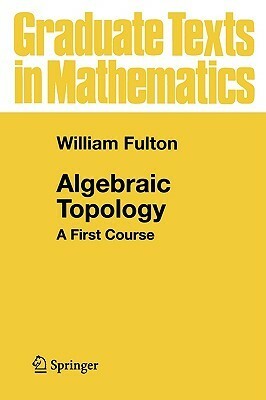 Algebraic Topology: A First Course by William Fulton