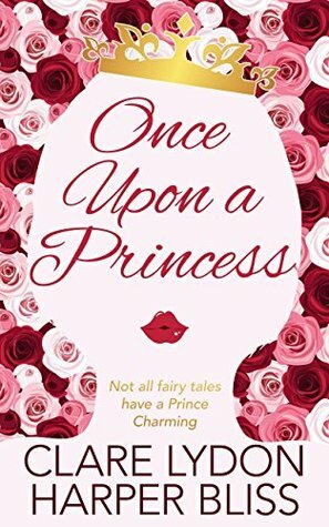 Once Upon a Princess by Clare Lydon, Harper Bliss