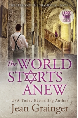 The World Starts Anew: The Star and the Shamrock Series - Book 4 by Jean Grainger