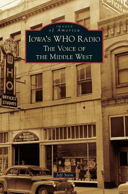 Iowa's WHO Radio: The Voice of the Middle West by Jeff Stein