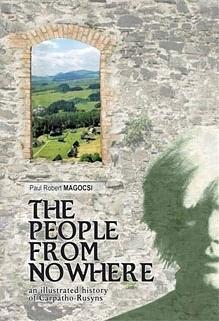 The People from Nowhere: An Illustrated History of Carpatho-Rusyns by Paul R. Magocsi