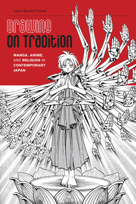 Drawing on Tradition: Manga, Anime, and Religion in Contemporary Japan by Jolyon Baraka Thomas