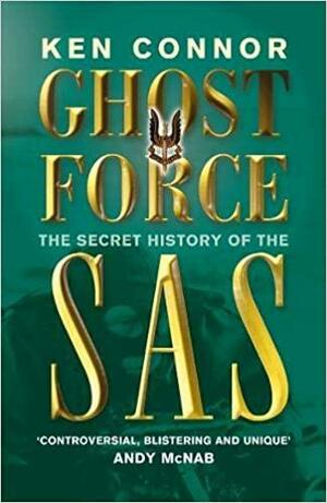 Ghost Force: The Secret History of the SAS by Ken Connor