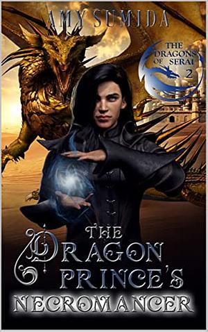 The Dragon Prince's Necromancer: A Gay Fantasy Romance by Amy Sumida