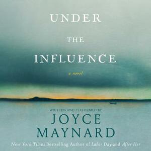 Under the Influence by Joyce Maynard