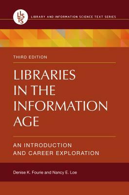 Libraries in the Information Age: An Introduction and Career Exploration by Denise K. Fourie, Nancy E. Loe