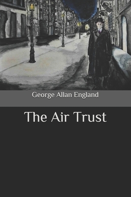 The Air Trust by George Allan England