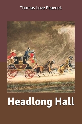 Headlong Hall by Thomas Love Peacock