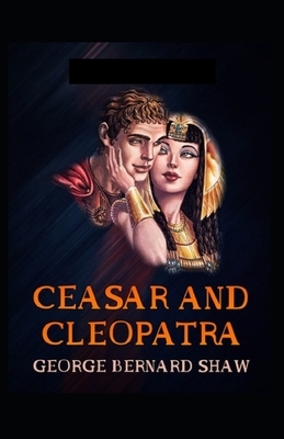 Caesar and Cleopatra Illustrated by George Bernard Shaw