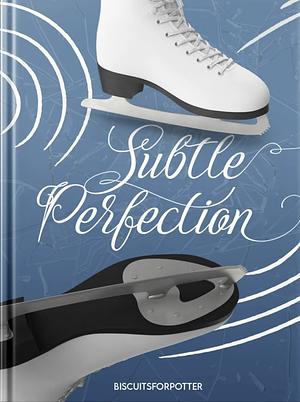 Subtle Perfection by BiscuitsForPotter