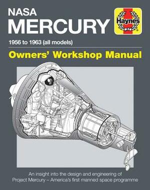 NASA Mercury - 1956 to 1963 (All Models): An Insight Into the Design and Engineering of Project Mercury - America's First Manned Space Programme by David Baker