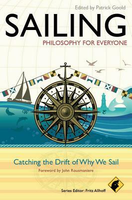 Sailing: Philosophy for Everyone: Catching the Drift of Why We Sail by 