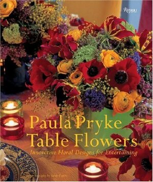 Table Flowers: Innovative Floral Designs for Entertaining by Paula Pryke