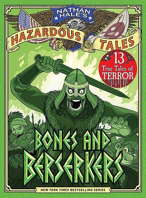 Bones and Beserkers (Nathan Hale's Hazardous Tales #13) by Nathan Hale