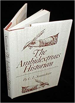 Ambidextrous Historian: Historical Writers and Writing in the American West by C.L. Sonnichsen