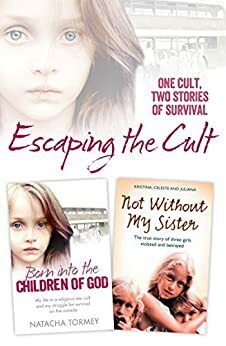 Escaping the Cult: One cult, two stories of survival by Kristina Jones, Juliana Buhring, Celeste Jones, Natacha Tormey