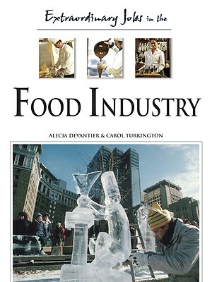Extraordinary Jobs in the Food Industry by Carol A. Turkington, Alecia T. Devantier