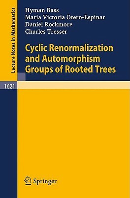 Cyclic Renormalization and Automorphism Groups of Rooted Trees by Maria V. Otero-Espinar, Hyman Bass, Daniel Rockmore