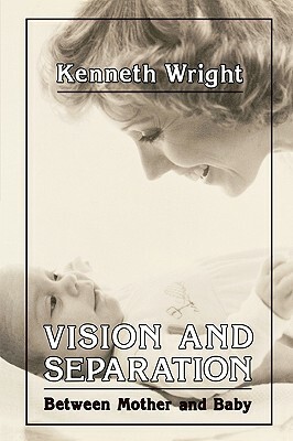Vision and Separation: Between Mother and Baby by Kenneth Wright