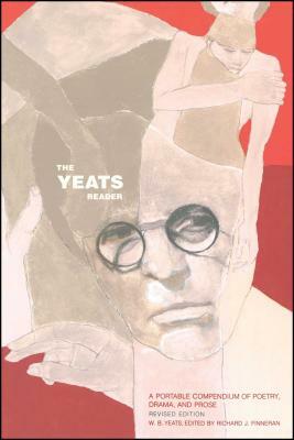 The Yeats Reader, Revised Edition: A Portable Compendium of Poetry, Drama, and Prose by W.B. Yeats