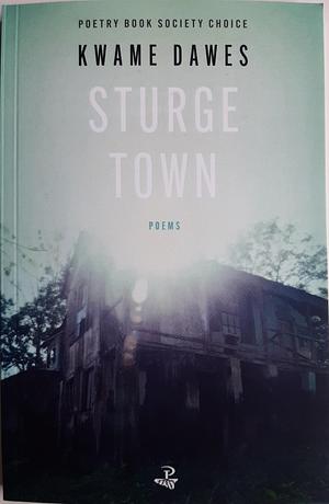 Sturge Town by Kwame Dawes, Kwame Dawes