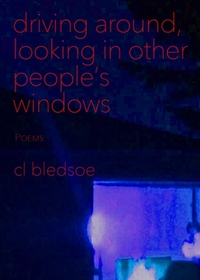 Driving Around, Looking in Other People's Windows by CL Bledsoe