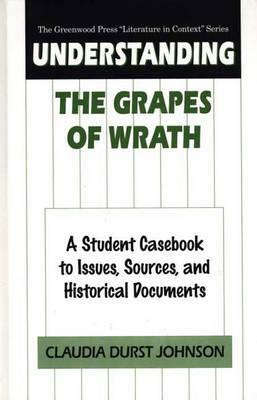 Understanding the Grapes of Wrath: A Student Casebook to Issues, Sources, and Historical Documents by Claudia Durst Johnson