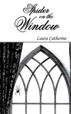 Spider on the Window by Laura Catherine