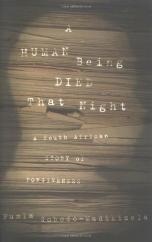 A Human Being Died That Night: A South African Story of Forgiveness by Pumla Gobodo-Madikizela