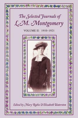 The Selected Journals of L.M. Montgomery, Volume II: 1910-1921 by L.M. Montgomery