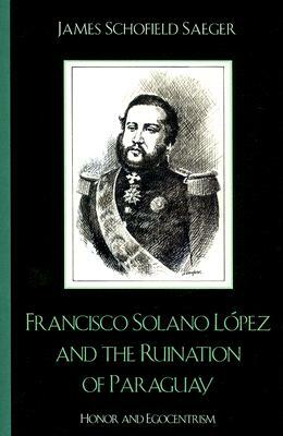 Francisco Solano Lopez & the Rpb by James Schofield Saeger