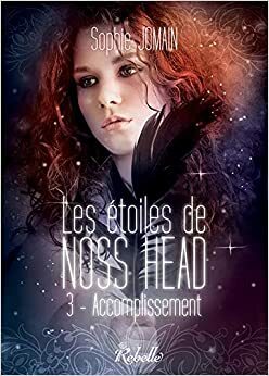 Les étoiles de Noss Head, Tome 3 : Accomplissement by Sophie Jomain