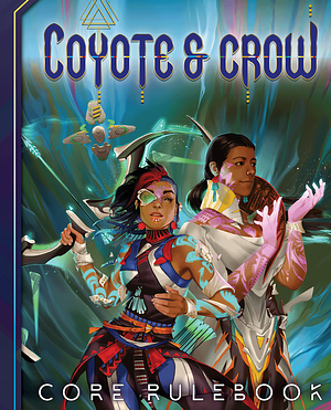 Coyote & Crow: The Role Playing Game by Connor Alexander