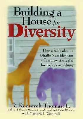 Building a House for Diversity: A Fable About a Giraffe & an Elephant Offers New Strategies for Today's Workforce by R. Roosevelt Thomas Jr., R. Roosevelt Thomas Jr.