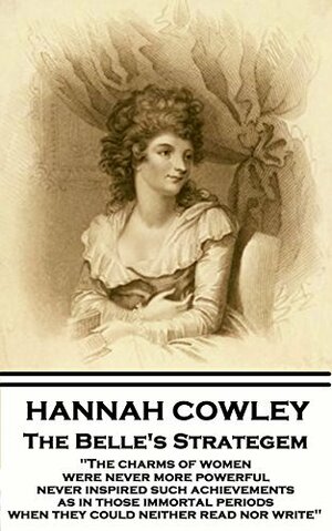 The Belle's Stratagem: A Comedy in Five Acts by Hannah Cowley