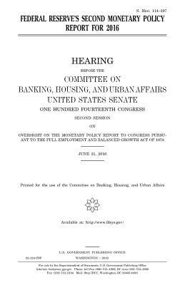 Federal Reserve's second monetary policy report for 2016 by Committee on Banking, United States Congress, United States House of Senate