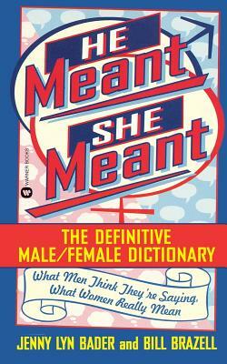 He Meant, She Meant: The Definitive Male, Female Dictionary by Jenny Lyn Bader