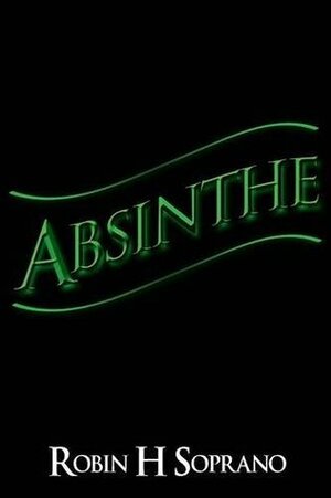 Absinthe by Robin H. Soprano, Karin Nicely