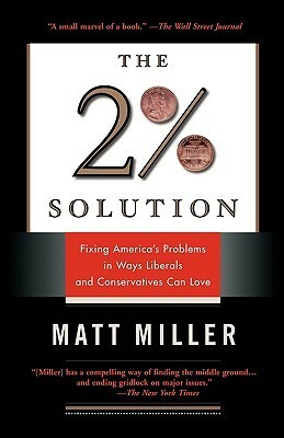 The Two Percent Solution: Fixing America's Problems In Ways Liberals And Conservatives Can Love by Matthew Miller