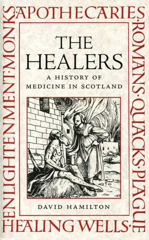 The Healers: A History of Medicine in Scotland by David Hamilton