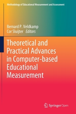 Theoretical and Practical Advances in Computer-Based Educational Measurement by 