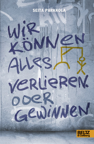 Wir können alles verlieren. Oder gewinnen by Seita Parkkola