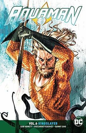 Aquaman (2016-) Vol. 6: Kingslayer by Dan Abnett, Mirko Colak